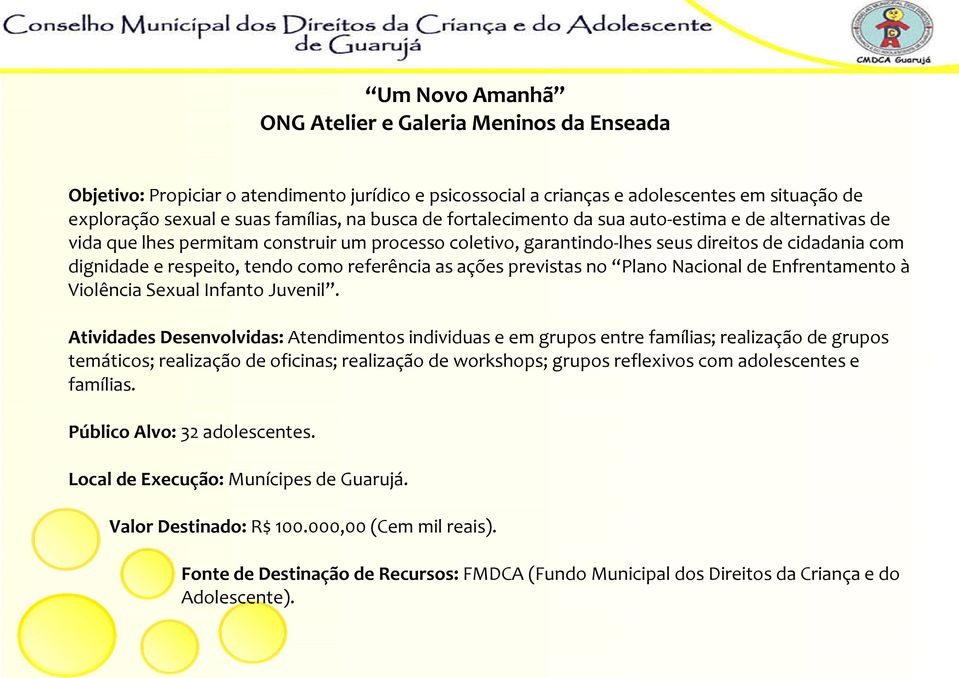 referência as ações previstas no Plano Nacional de Enfrentamento à Violência Sexual Infanto Juvenil.