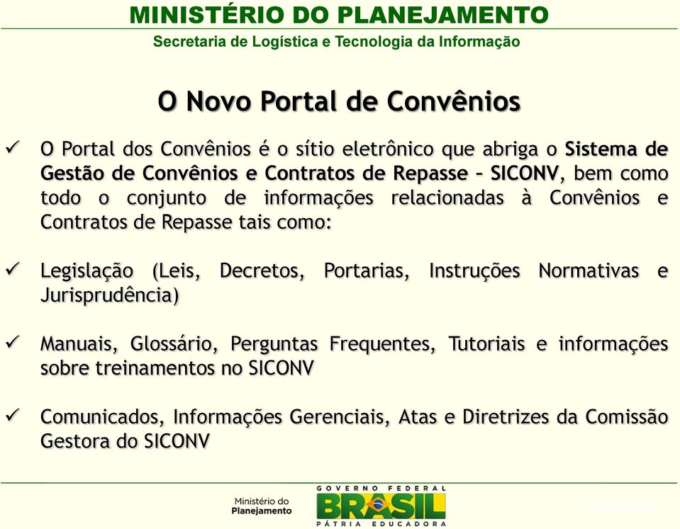 (Leis, Decretos, Portarias, Instruções Normativas e Jurisprudência) Manuais, Glossário, Perguntas Frequentes, Tutoriais e