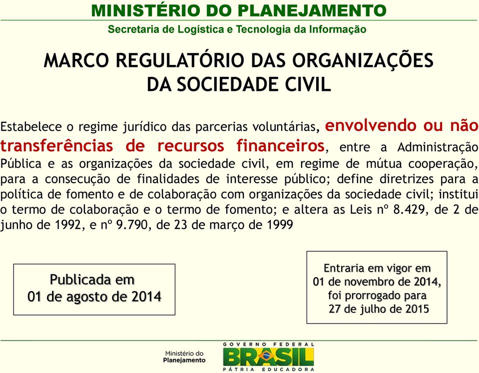 diretrizes para a política de fomento e de colaboração com organizações da sociedade civil; institui o termo de colaboração e o termo de fomento; e altera as Leis nº 8.