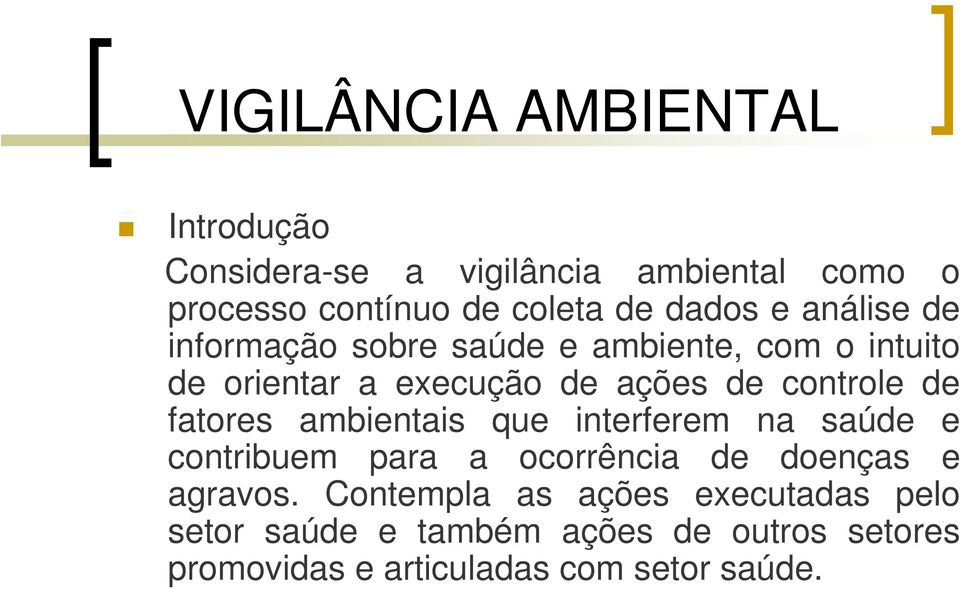 controle de fatores ambientais que interferem na saúde e contribuem para a ocorrência de doenças e agravos.