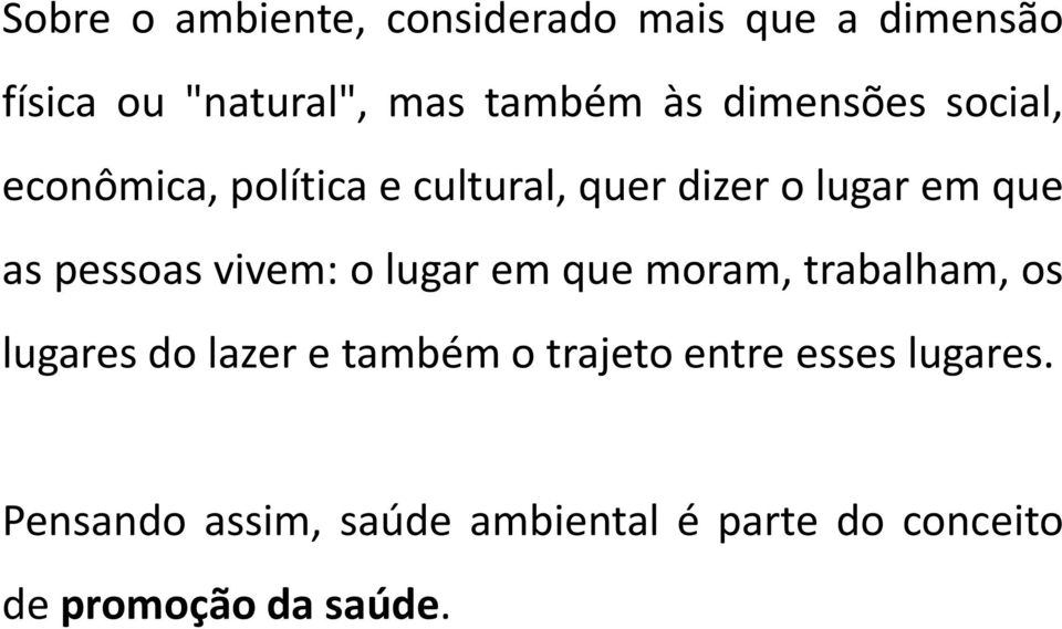 vivem: o lugar em que moram, trabalham, os lugares do lazer e também o trajeto entre