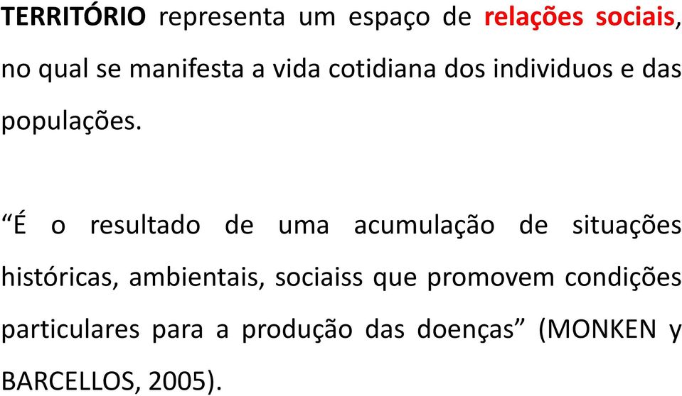 É o resultado de uma acumulação de situações históricas, ambientais,