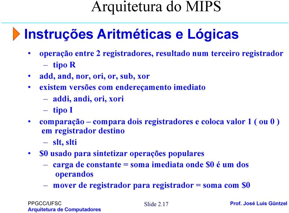 registradores e coloca valor 1 ( ou 0 ) em registrador destino slt, slti $0 usado para sintetizar operações populares