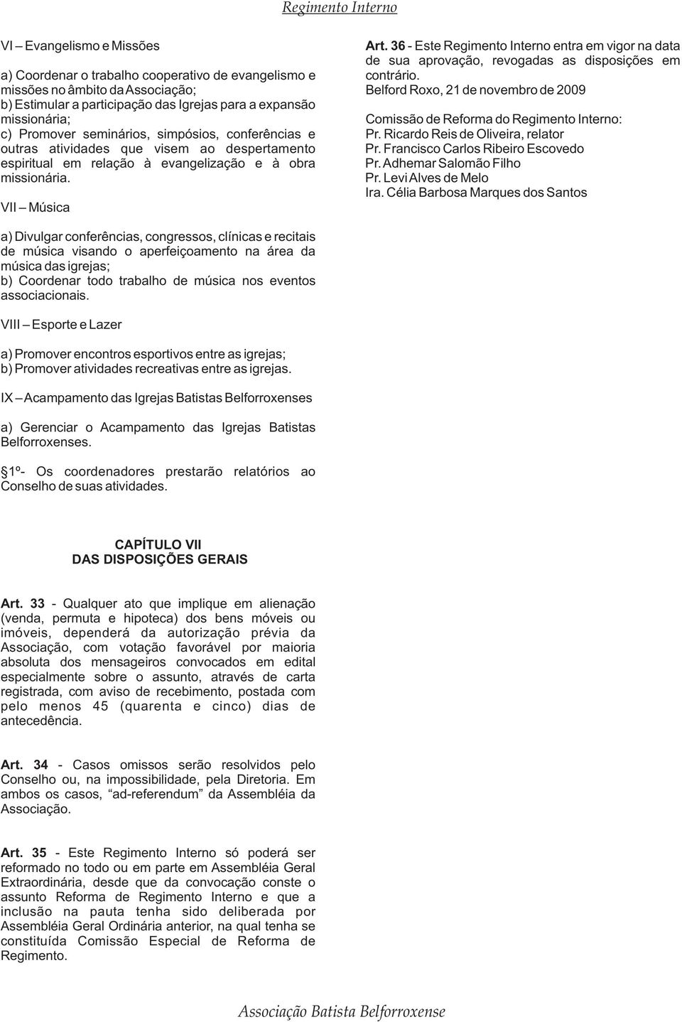 seminários, simpósios, conferências e Pr. Ricardo Reis de Oliveira, relator outras atividades que visem ao despertamento Pr.