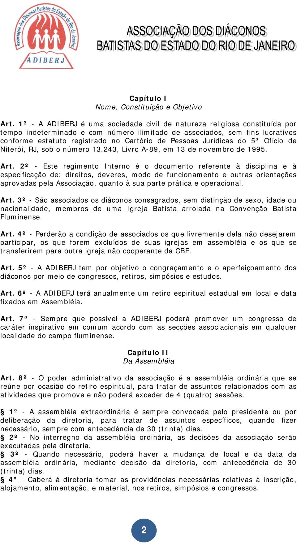 Pessoas Jurídicas do 5º Ofício de Niterói, RJ, sob o número 13.243, Livro A-89, em 13 de novembro de 1995. Art.