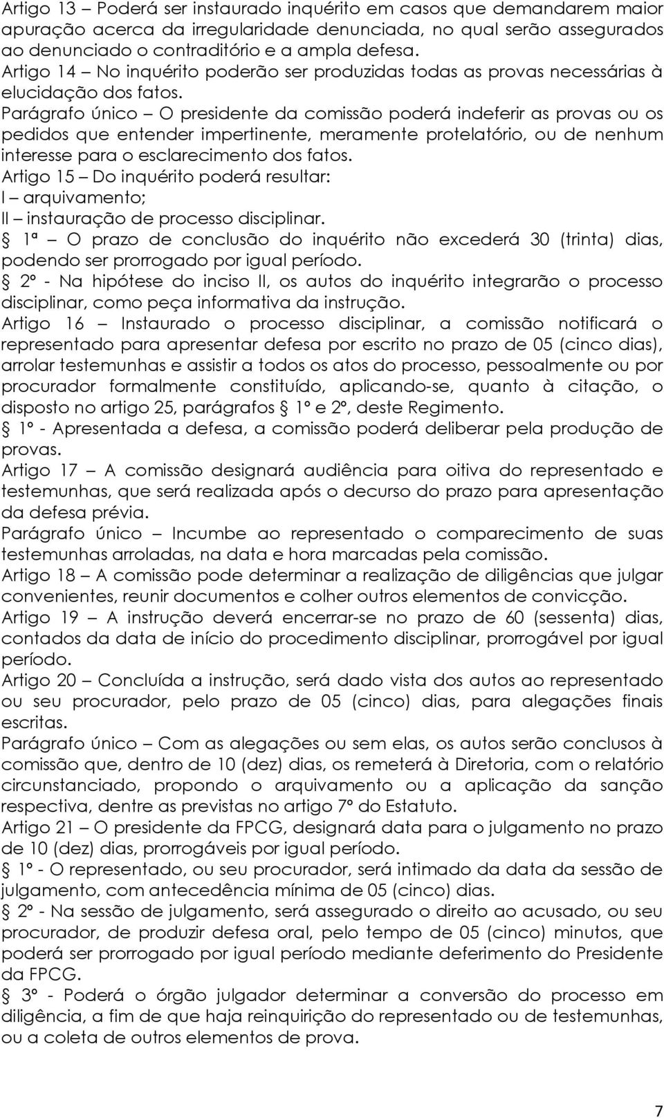 Parágrafo único O presidente da comissão poderá indeferir as provas ou os pedidos que entender impertinente, meramente protelatório, ou de nenhum interesse para o esclarecimento dos fatos.