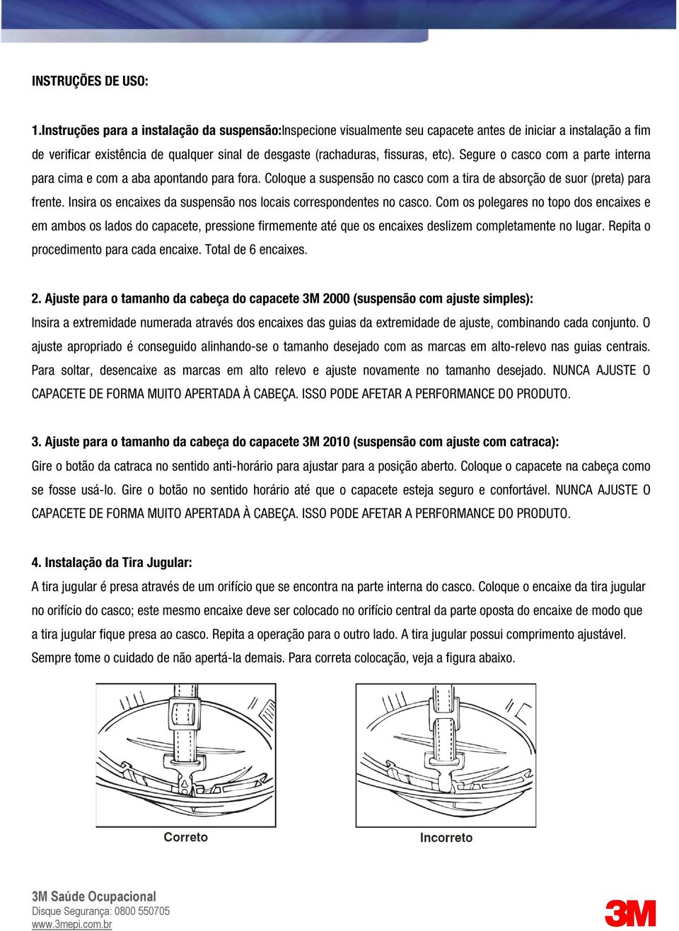 Segure o casco com a parte interna para cima e com a aba apontando para fora. Coloque a suspensão no casco com a tira de absorção de suor (preta) para frente.