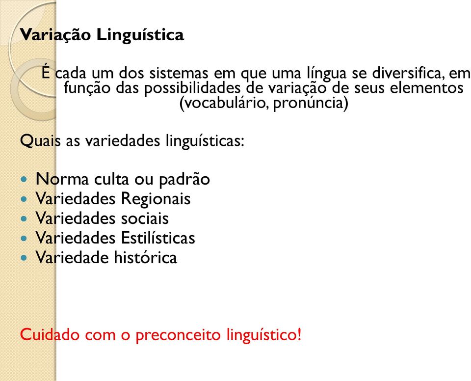 Quais as variedades linguísticas: Norma culta ou padrão Variedades Regionais