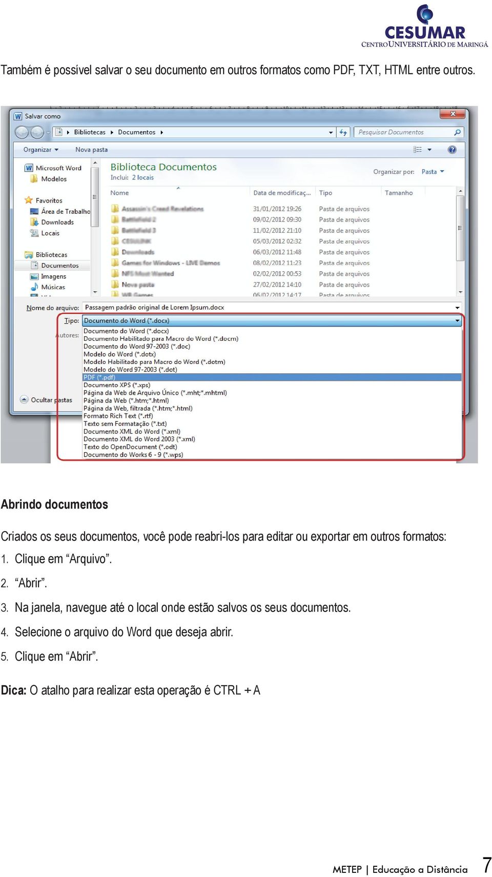 Clique em Arquivo. 2. Abrir. 3. Na janela, navegue até o local onde estão salvos os seus documentos. 4.