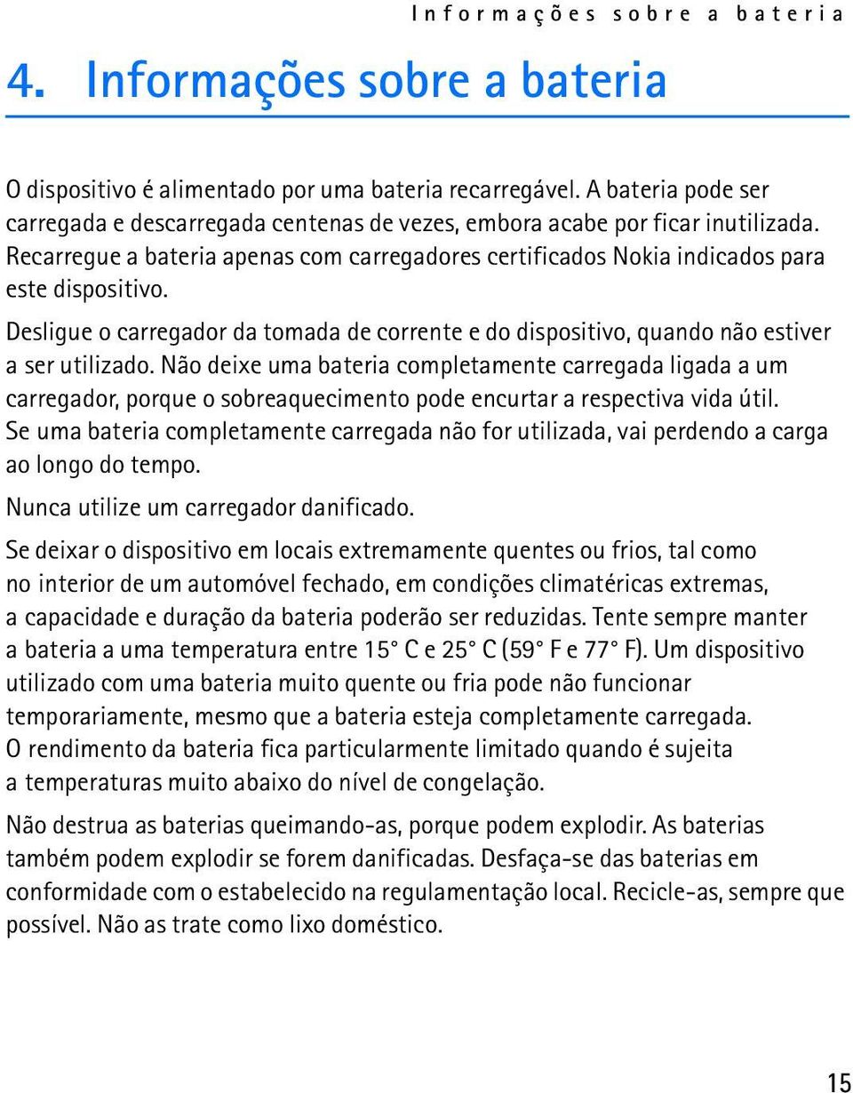 Desligue o carregador da tomada de corrente e do dispositivo, quando não estiver a ser utilizado.