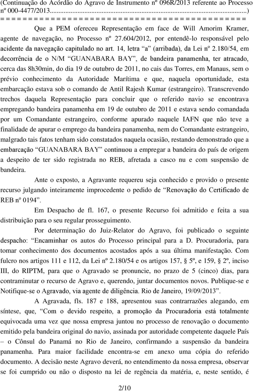 180/54, em decorrência de o N/M GUANABARA BAY, de bandeira panamenha, ter atracado, cerca das 8h30min, do dia 19 de outubro de 2011, no cais das Torres, em Manaus, sem o prévio conhecimento da