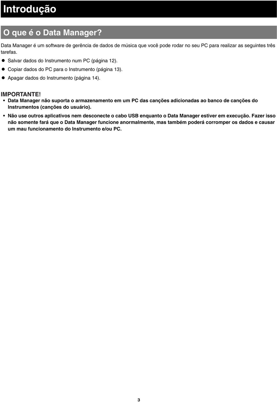 Data Manager não suporta o armazenamento em um PC das canções adicionadas ao banco de canções do Instrumentos (canções do usuário).