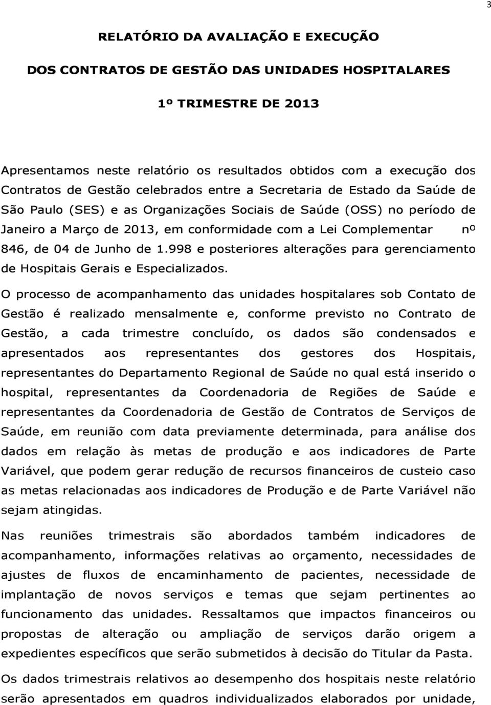 04 de Junho de 1.998 e posteriores alterações para gerenciamento de Hospitais Gerais e Especializados.