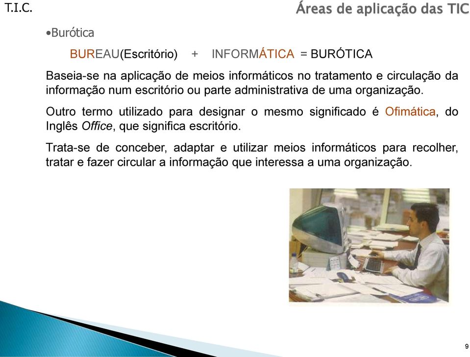 Outro termo utilizado para designar o mesmo significado é Ofimática, do Inglês Office, que significa escritório.