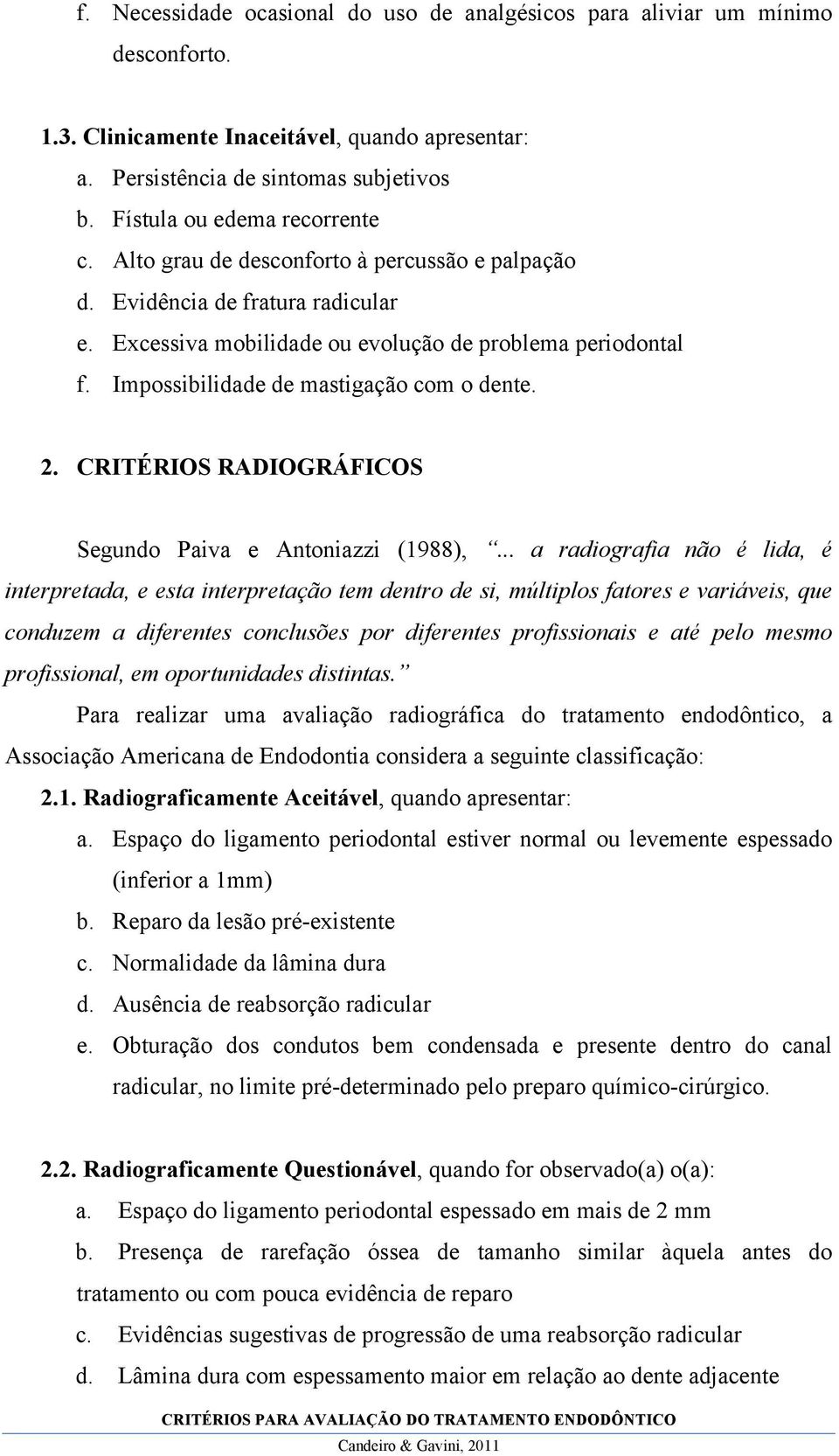 Impossibilidade de mastigação com o dente. 2. CRITÉRIOS RADIOGRÁFICOS Segundo Paiva e Antoniazzi (1988),.