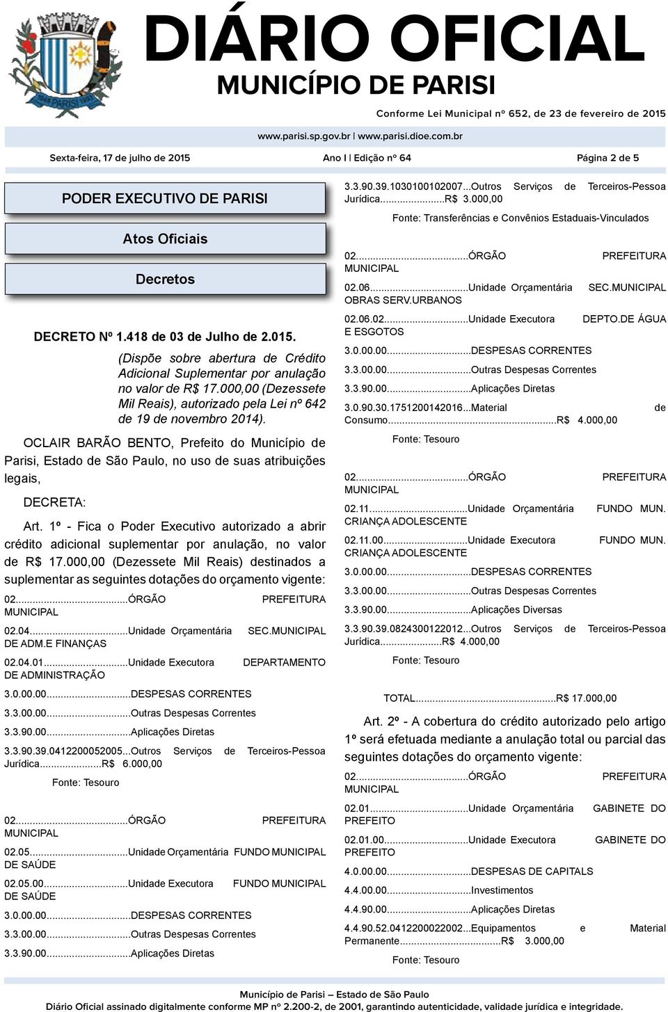 1º - Fica o Por Executivo autorizado a abrir crédito adicional suplementar por anulação, no valor R$ 17.