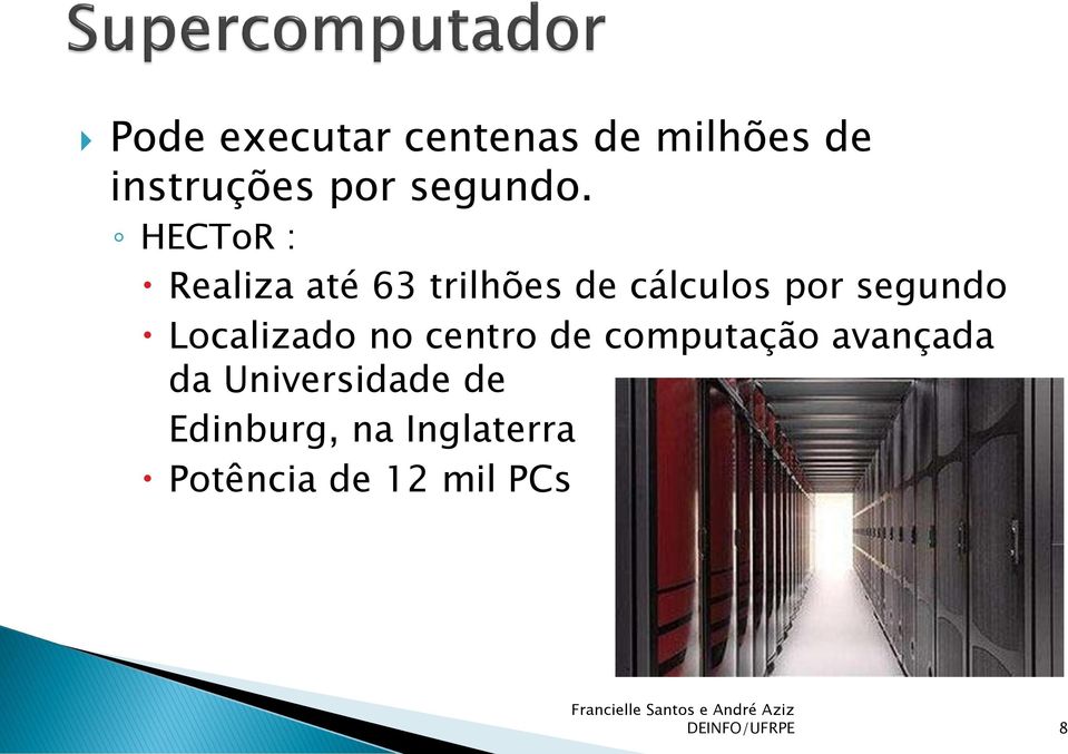 Localizado no centro de computação avançada da Universidade