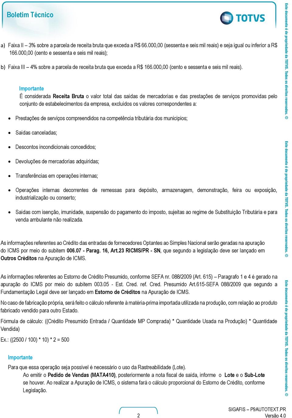 b) Faixa III 4% sobre a parcela de receita bruta que exceda a R$ 166.000,00 (cento e sessenta e seis mil reais).