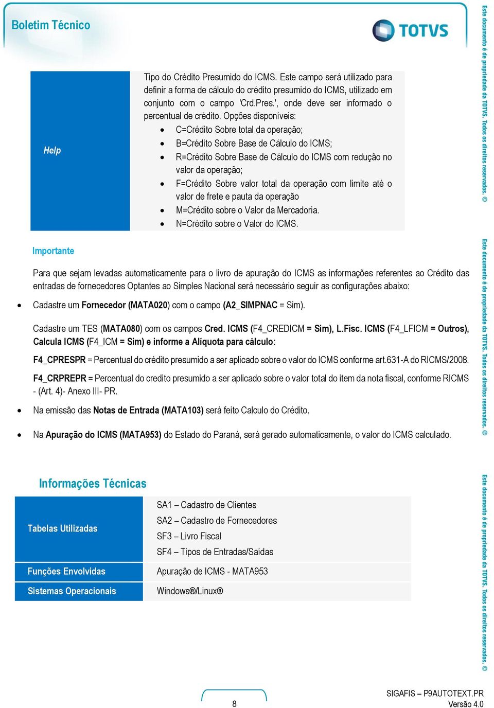 da operação com limite até o valor de frete e pauta da operação M=Crédito sobre o Valor da Mercadoria. N=Crédito sobre o Valor do ICMS.