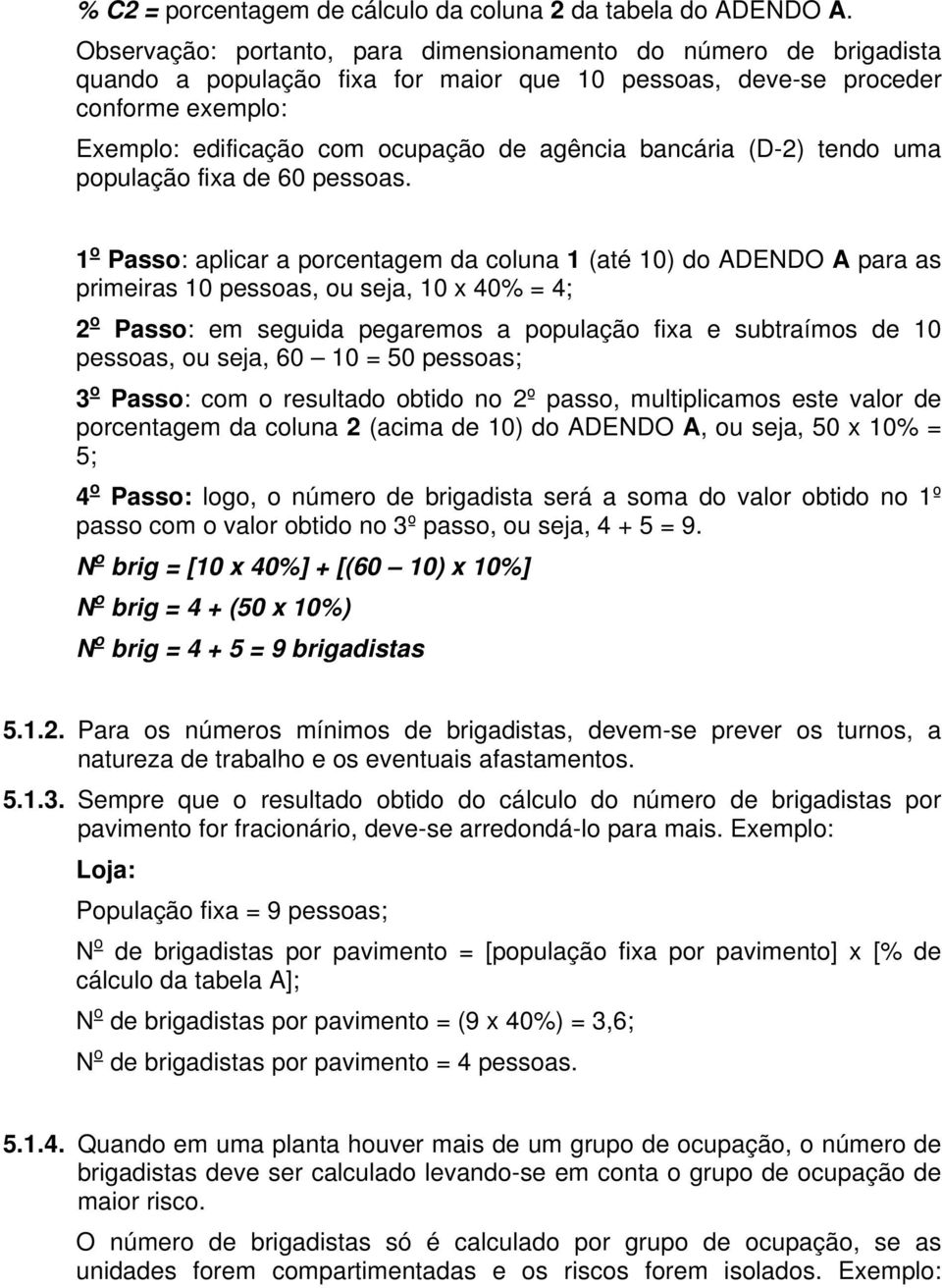 bancária (D-2) tendo uma população fixa de 60 pessoas.