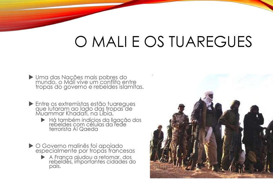 Entre os extremistas estão tuaregues que lutaram ao lado das tropas de Muammar Khadafi, na Líbia.