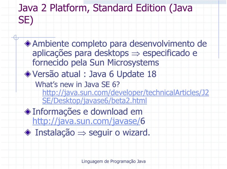 Update 18 What s new in Java SE 6? http://java.sun.