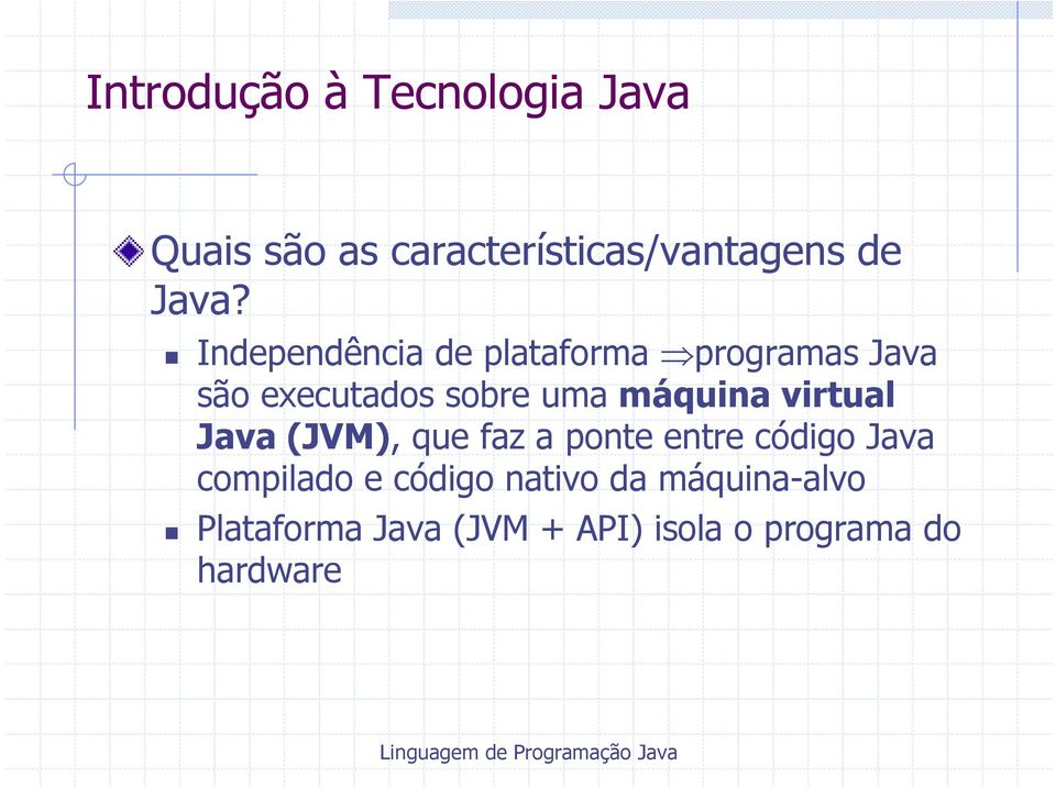 virtual Java (JVM), que faz a ponte entre código Java compilado e código