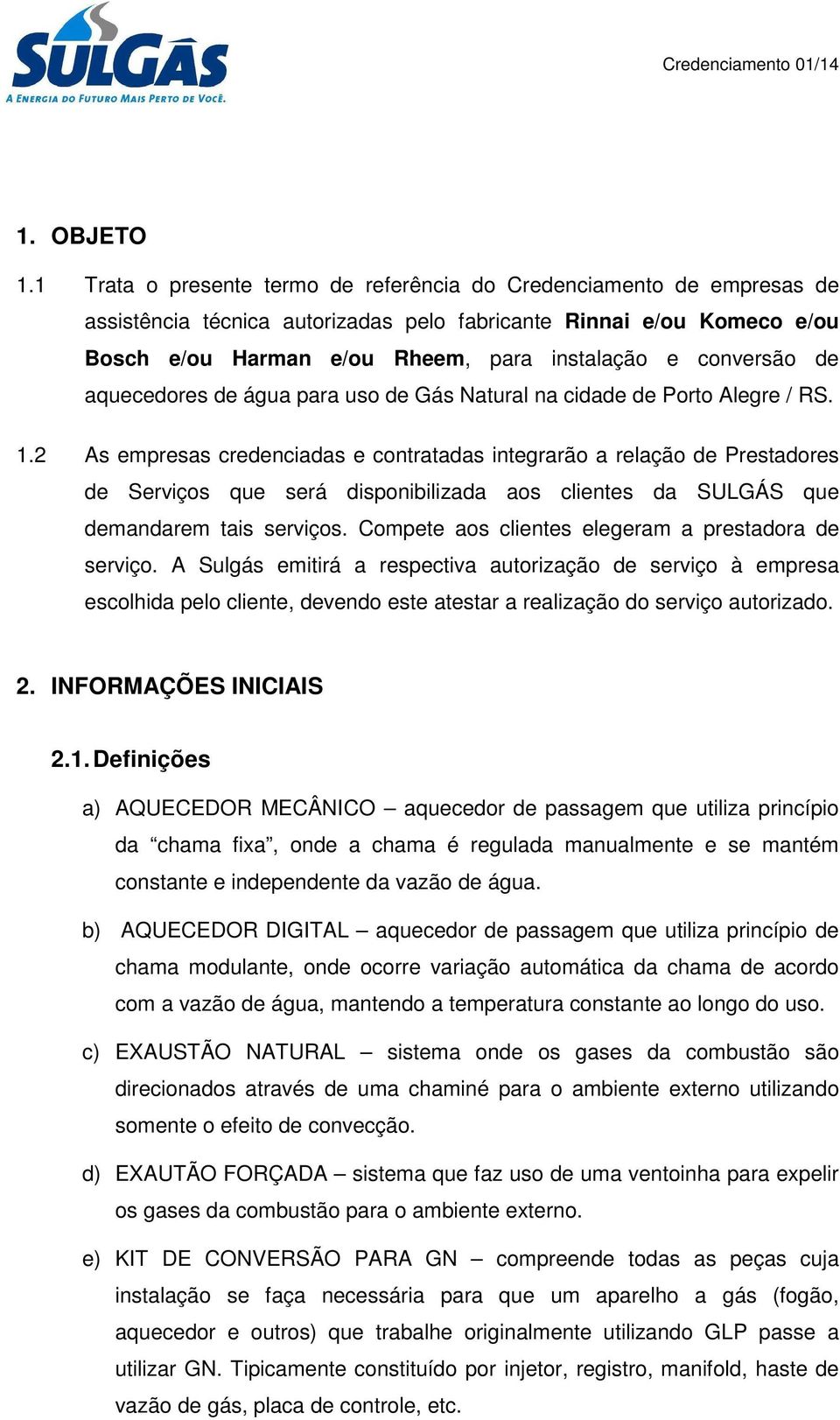 conversão de aquecedores de água para uso de Gás Natural na cidade de Porto Alegre / RS. 1.