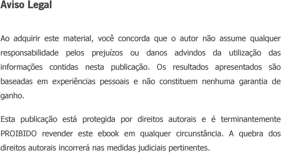 Os resultados apresentados são baseadas em experiências pessoais e não constituem nenhuma garantia de ganho.