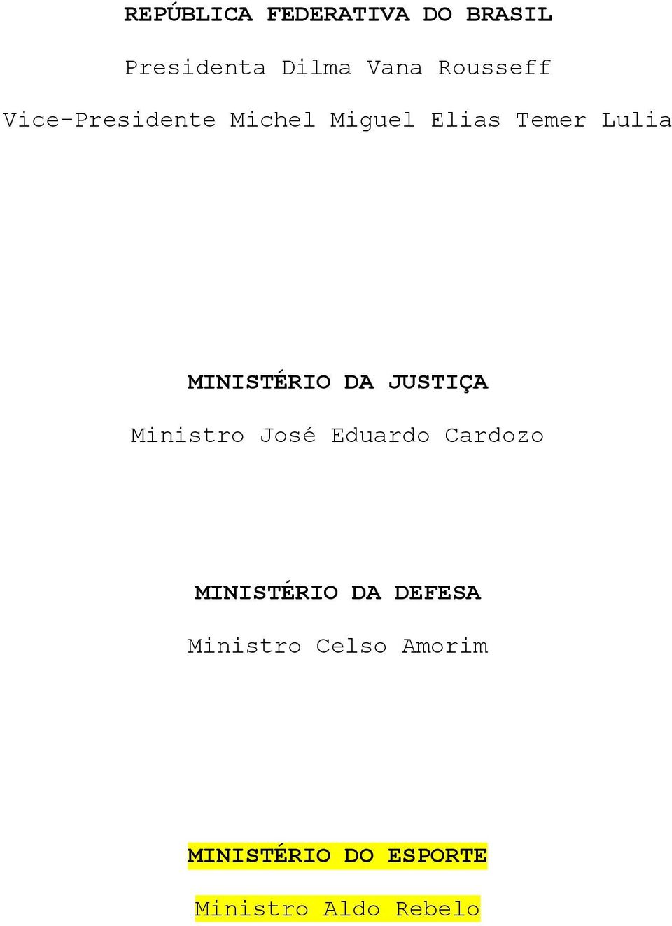 JUSTIÇA Ministro José Eduardo Cardozo MINISTÉRIO DA DEFESA