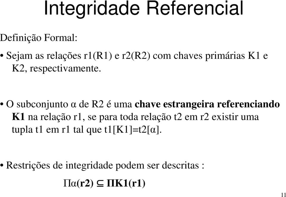 O subconjunto α de R2 é uma chave estrangeira referenciando K1 na relação r1, se para