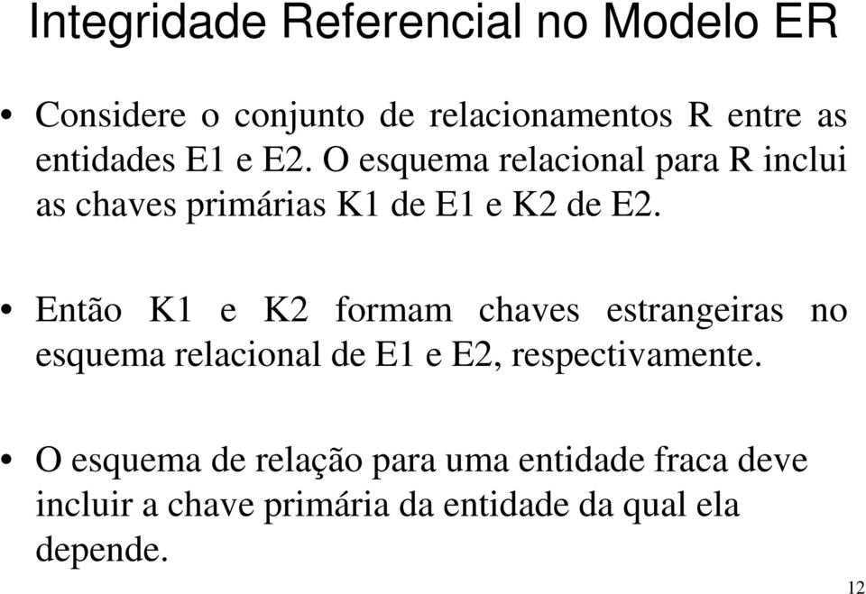 Então K1 e K2 formam chaves estrangeiras no esquema relacional de E1 e E2, respectivamente.