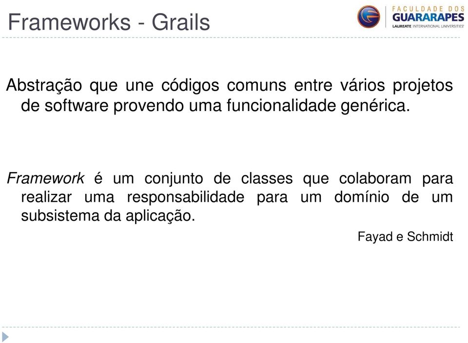 Framework é um conjunto de classes que colaboram para realizar
