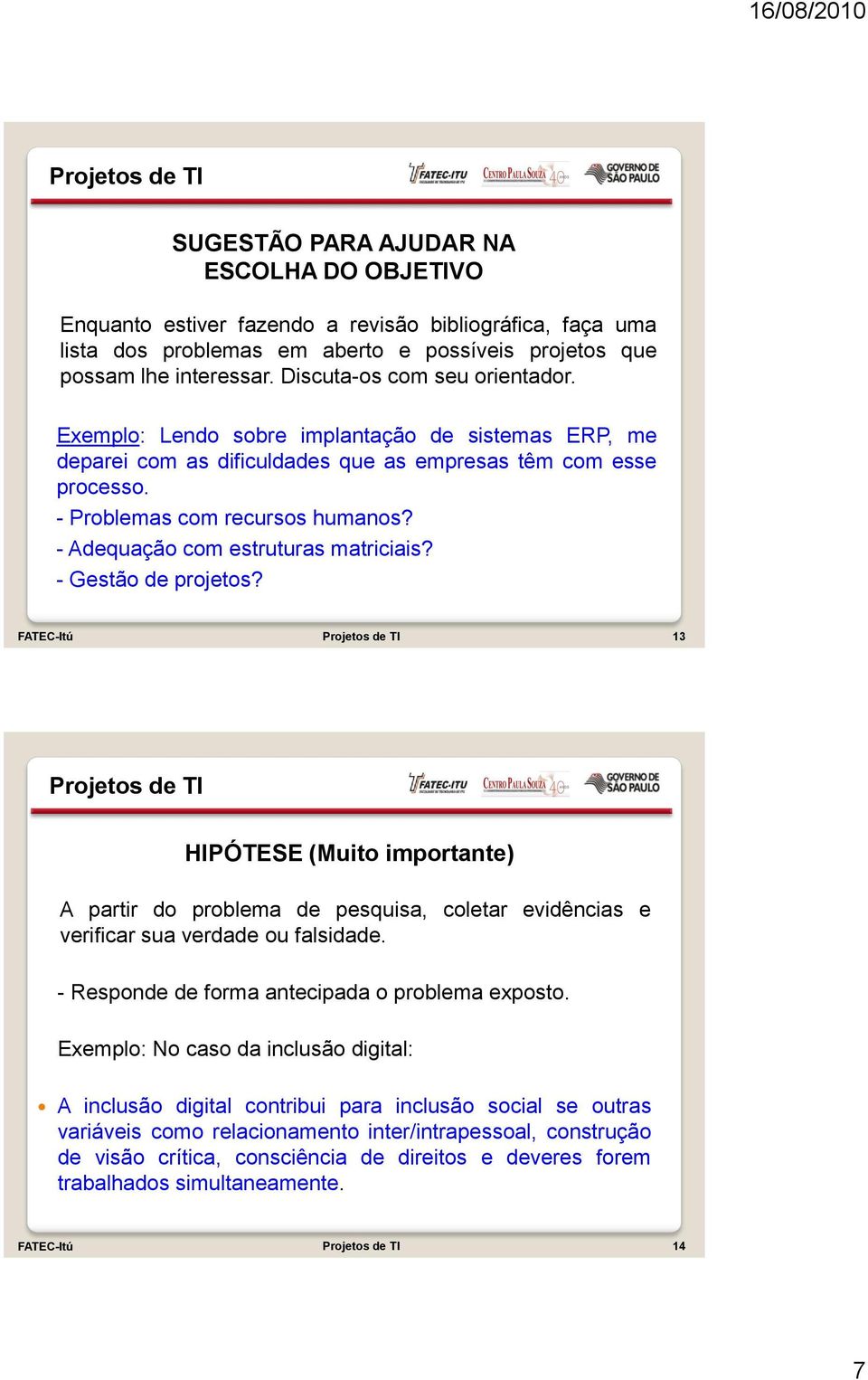 - Adequação com estruturas matriciais? - Gestão de projetos? FATEC-Itú 13 HIPÓTESE (Muito importante) A partir do problema de pesquisa, coletar evidências e verificar sua verdade ou falsidade.