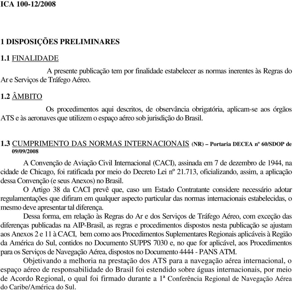 ratificada por meio do Decreto Lei nº 21.713, oficializando, assim, a aplicação dessa Convenção (e seus Anexos) no Brasil.
