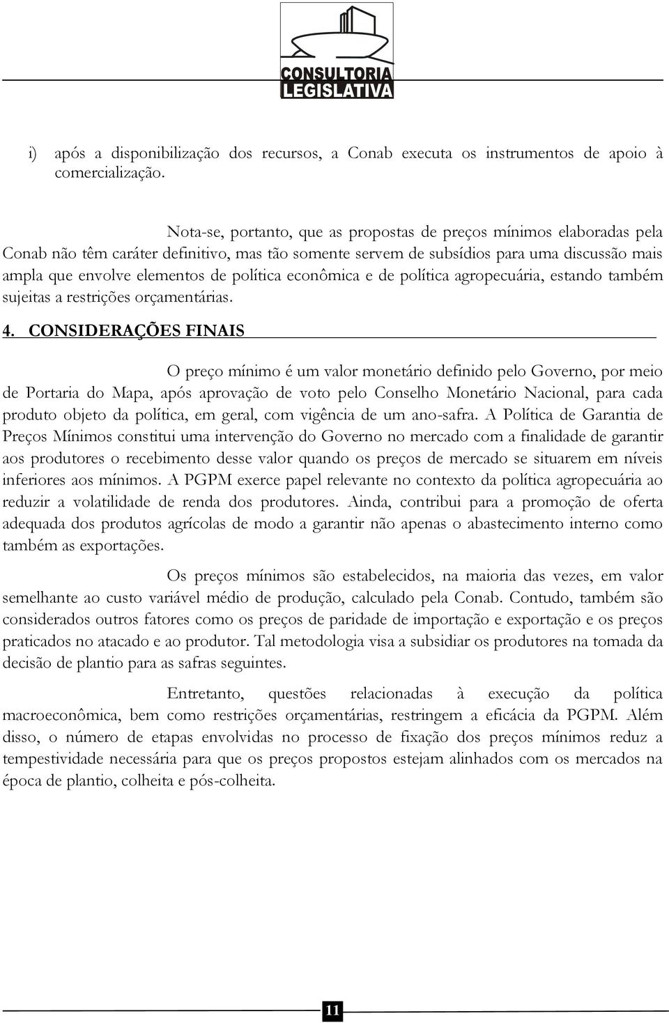 política econômica e de política agropecuária, estando também sujeitas a restrições orçamentárias. 4.