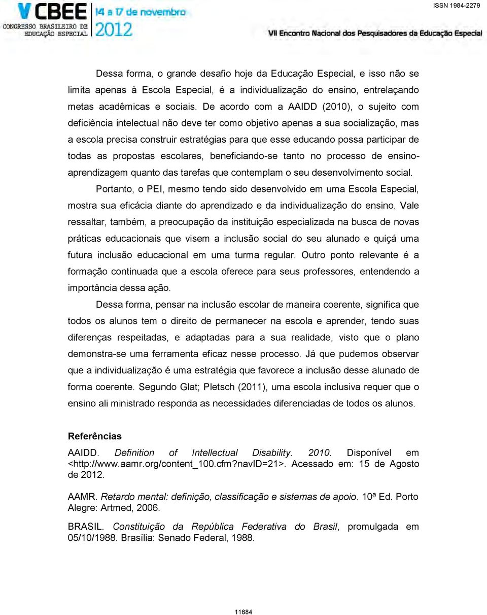 participar de todas as propostas escolares, beneficiando-se tanto no processo de ensinoaprendizagem quanto das tarefas que contemplam o seu desenvolvimento social.