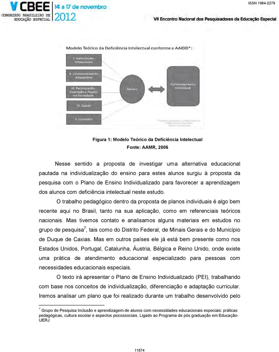 O trabalho pedagógico dentro da proposta de planos individuais é algo bem recente aqui no Brasil, tanto na sua aplicação, como em referenciais teóricos nacionais.