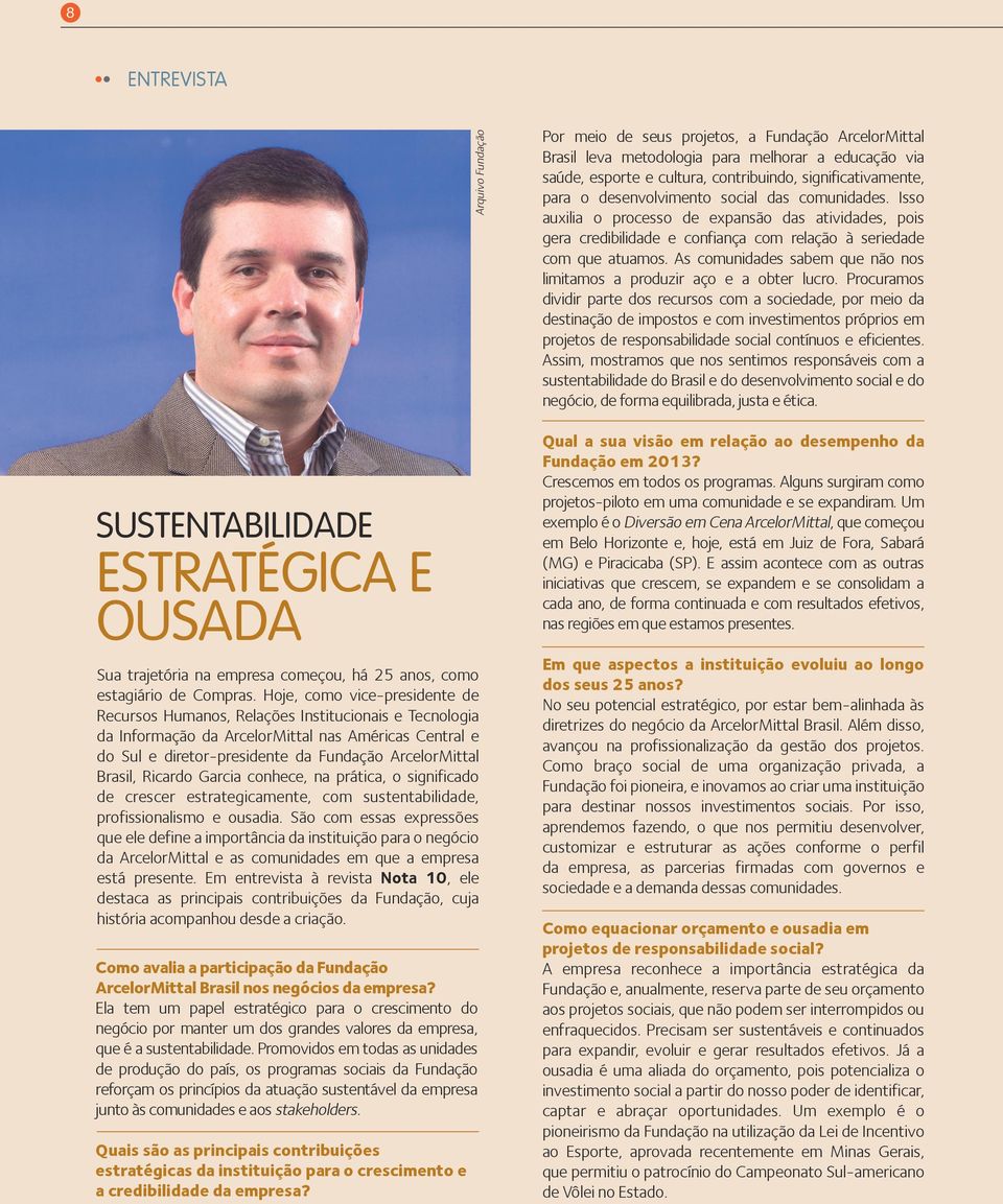 Brasil, Ricardo Garcia conhece, na prática, o significado de crescer estrategicamente, com sustentabilidade, profissionalismo e ousadia.