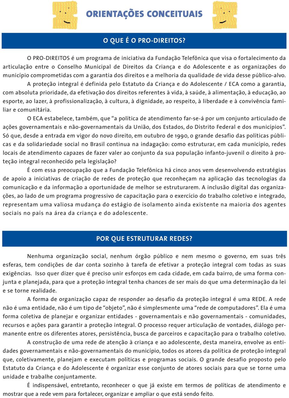 município comprometidas com a garantia dos direitos e a melhoria da qualidade de vida desse público-alvo.