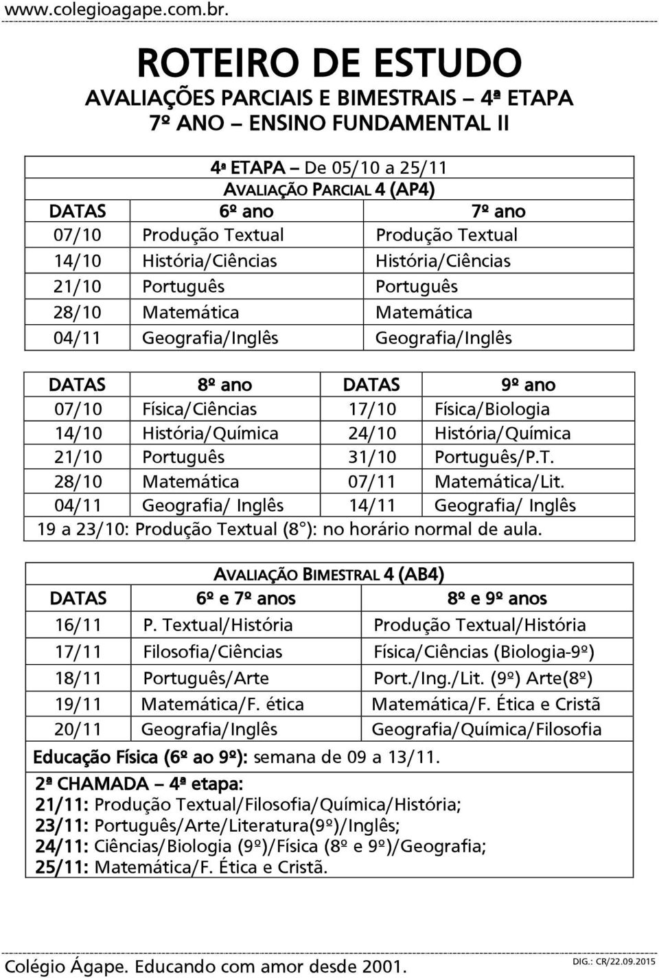 Textual 14/10 História/Ciências História/Ciências 21/10 Português Português 28/10 Matemática Matemática 04/11 Geografia/Inglês Geografia/Inglês DATAS 8º ano DATAS 9º ano 07/10 Física/Ciências 17/10