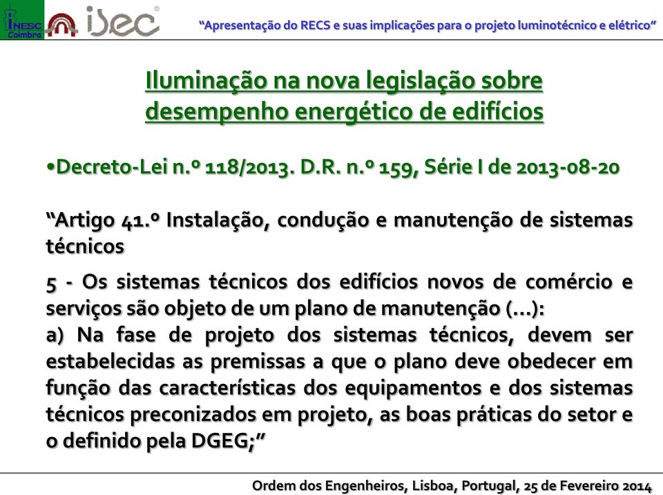 plano de manutenção ( ): a) Na fase de projeto dos sistemas técnicos, devem ser estabelecidas as premissas a que o plano deve obedecer em