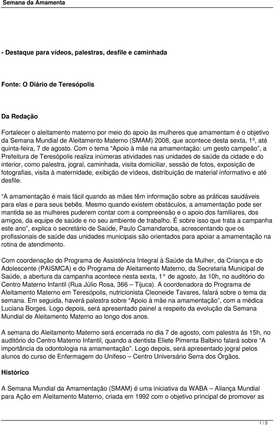 Com o tema Apoio à mãe na amamentação: um gesto campeão, a Prefeitura de Teresópolis realiza inúmeras atividades nas unidades de saúde da cidade e do interior, como palestra, jogral, caminhada,