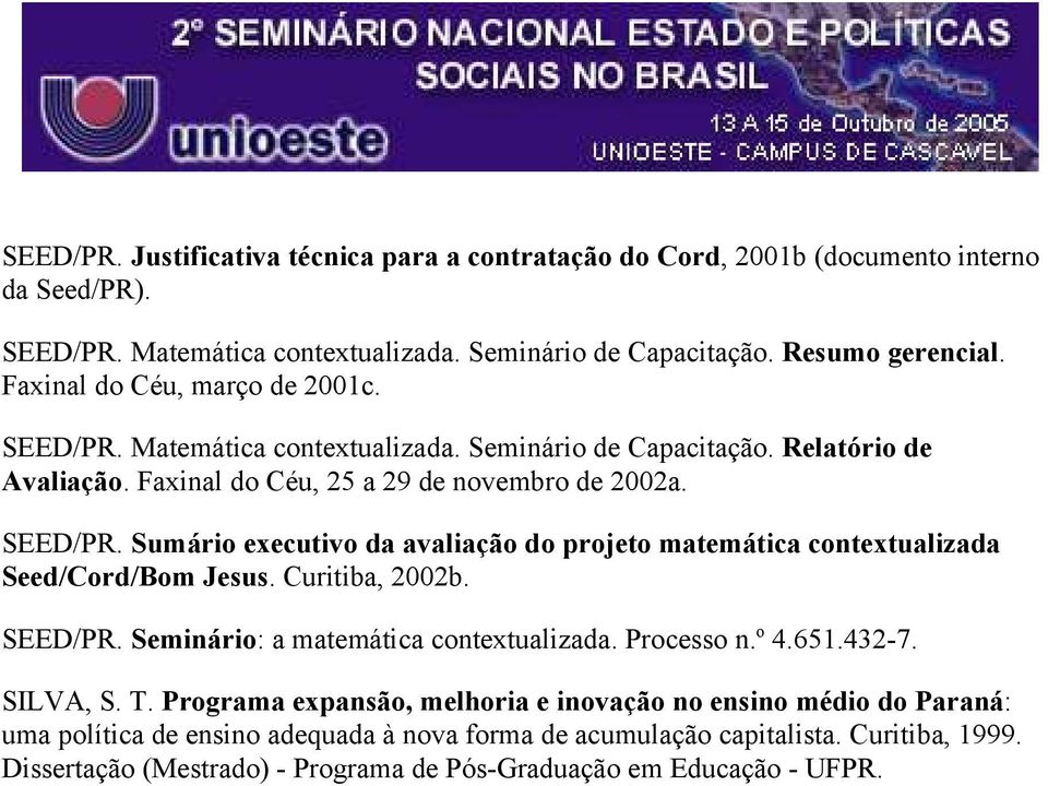 Curitiba, 2002b. SEED/PR. Seminário: a matemática contextualizada. Processo n. o 4.651.432-7. SILVA, S. T.
