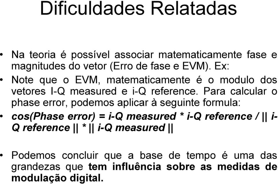 Para calcular o phase error, podemos aplicar à seguinte formula: cos(phase error) = i-q measured * i-q reference /