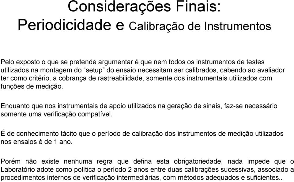 Enquanto que nos instrumentais de apoio utilizados na geração de sinais, faz-se necessário somente uma verificação compatível.