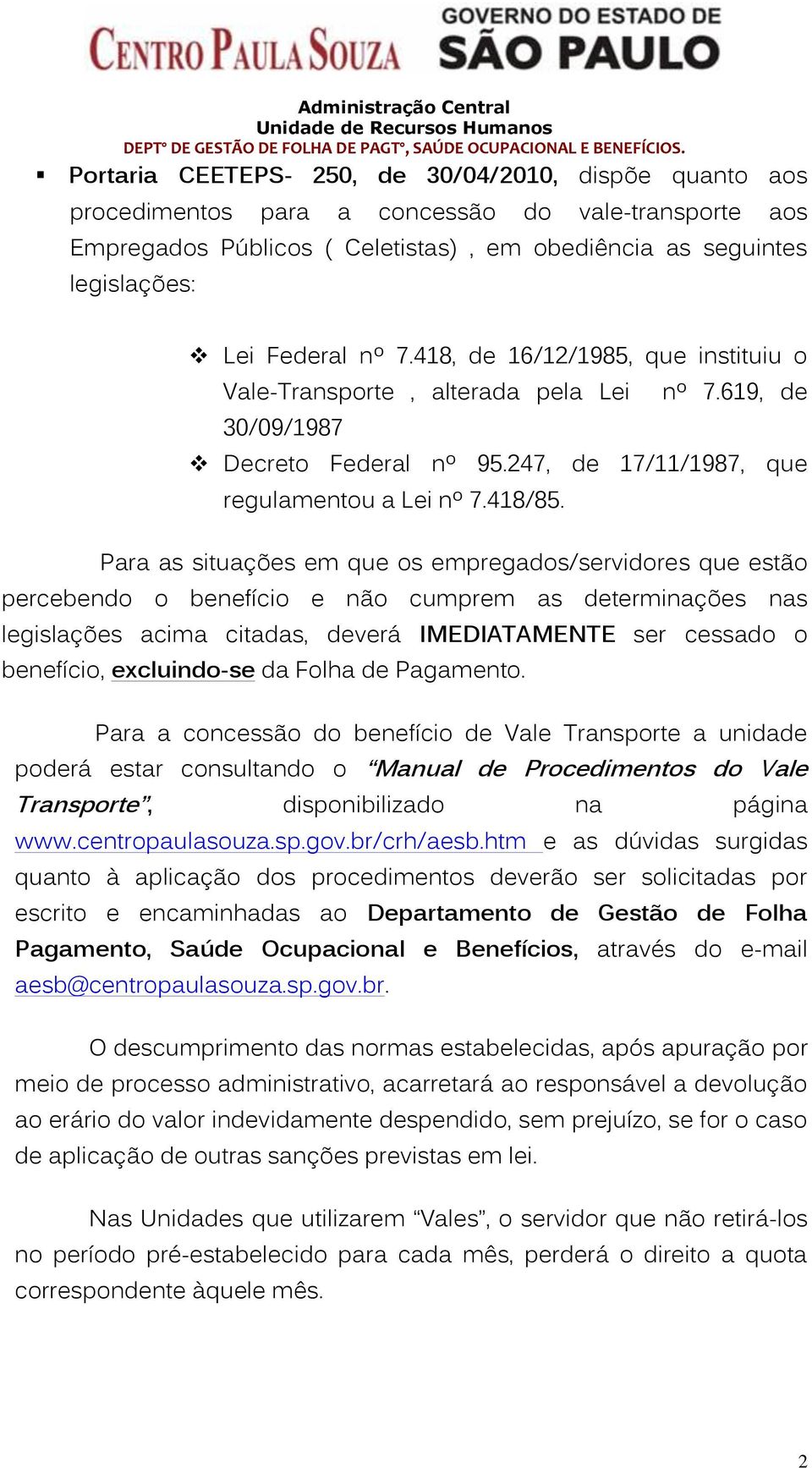 Para as situações em que os empregados/servidores que estão percebendo o benefício e não cumprem as determinações nas legislações acima citadas, deverá IMEDIATAMENTE ser cessado o benefício,