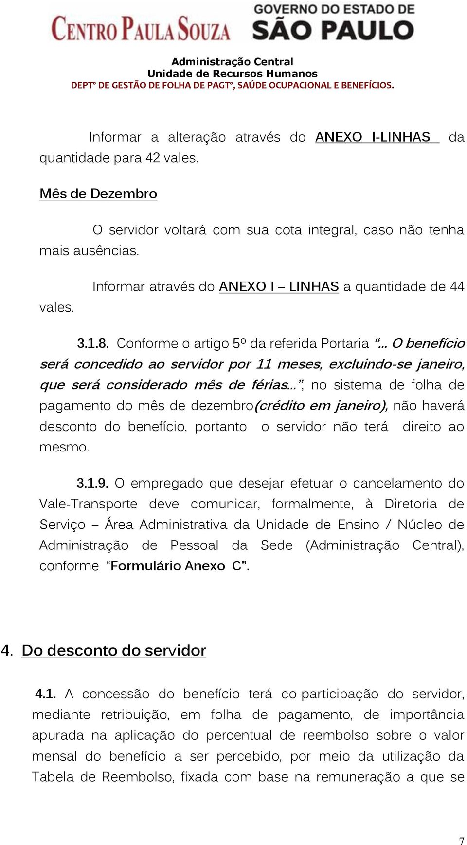 .. O benefício será concedido ao servidor por 11 meses, excluindo-se janeiro, que será considerado mês de férias.