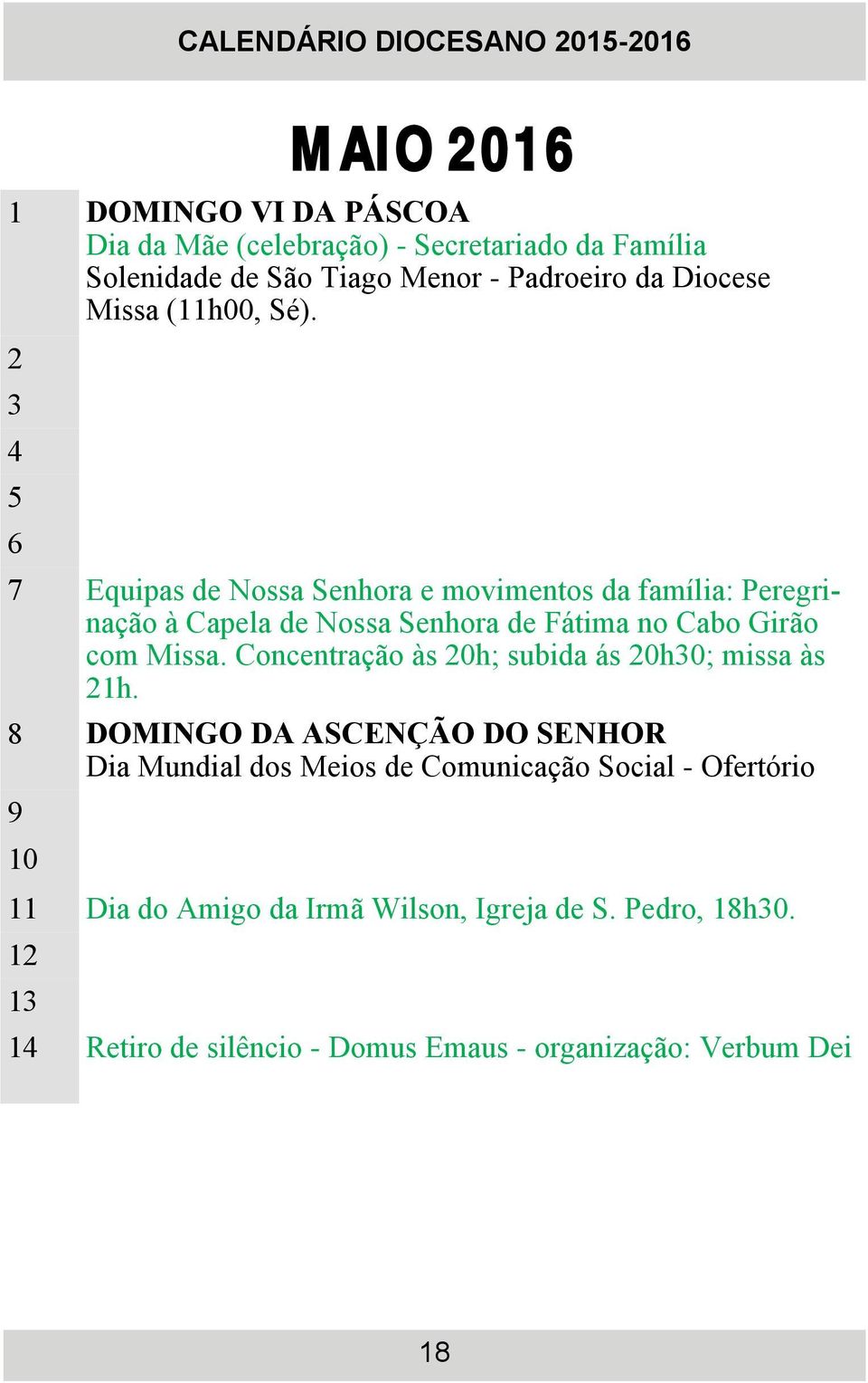 2 3 4 5 6 7 Equipas de Nossa Senhora e movimentos da família: Peregrinação à Capela de Nossa Senhora de Fátima no Cabo Girão com Missa.