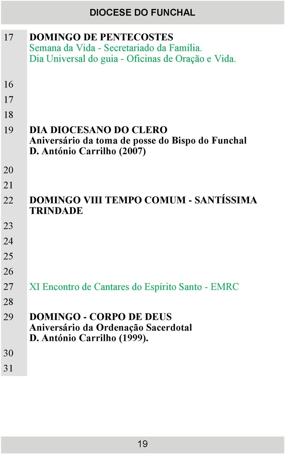 16 17 18 19 DIA DIOCESANO DO CLERO Aniversário da toma de posse do Bispo do Funchal D.